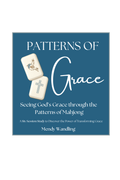Patterns of Grace: Seeing God's Grace through the Patterns of Mahjong