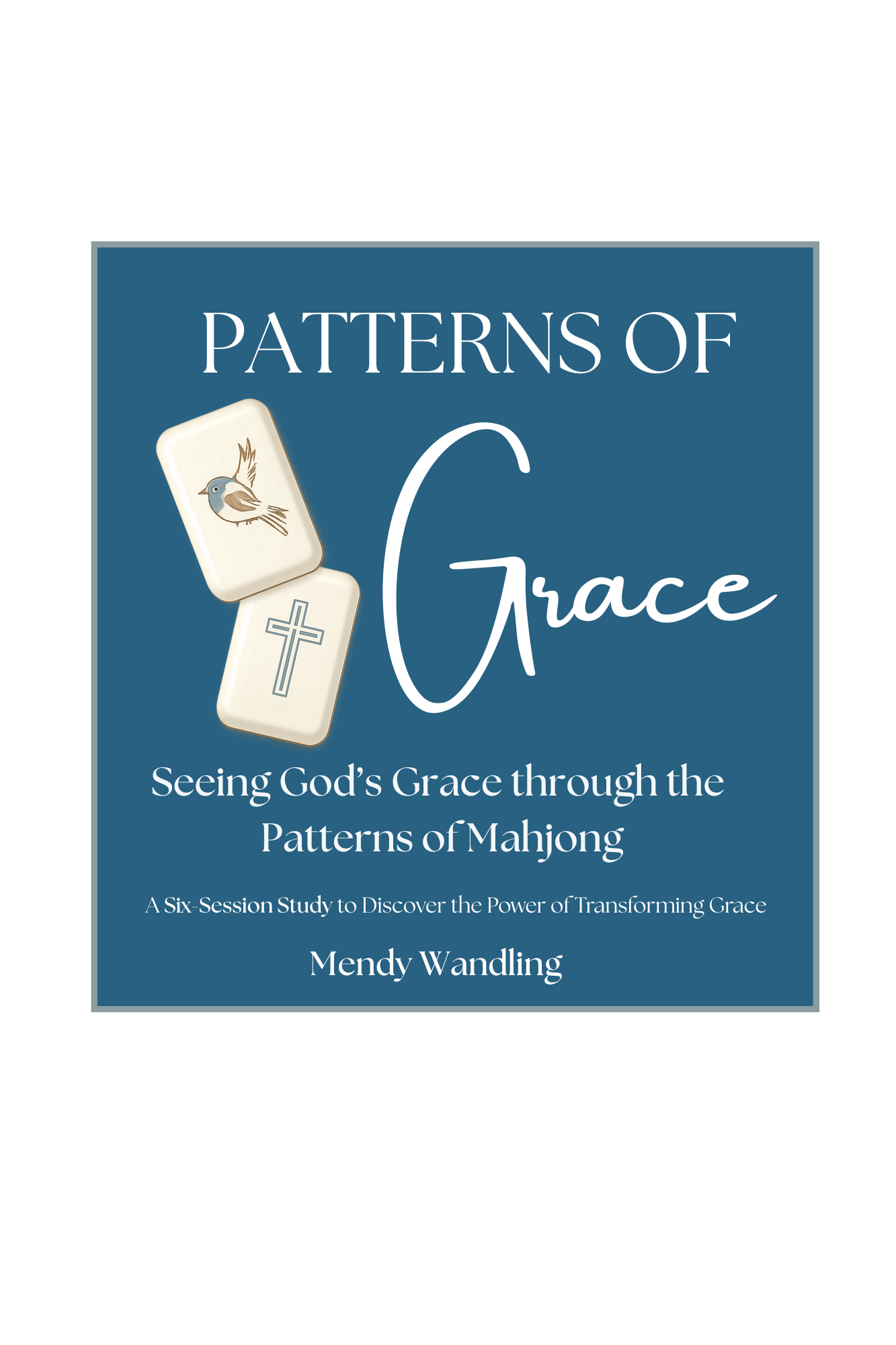 Patterns of Grace: Seeing God's Grace through the Patterns of Mahjong